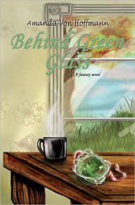 Title: Behind Green Glass, Author: Amanda Von Hoffmann