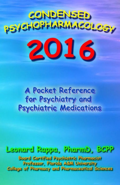 Condensed Psychopharmacology 2016: A Pocket Reference for Psychiatry and Psychotropic Medications