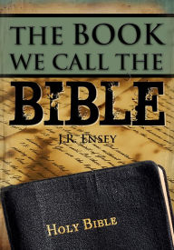 Title: The Book We Call the Bible, Author: J. R. Ensey