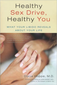 Title: Healthy Sex Drive, Healthy You: What Your Libido Reveals About Your Life, Author: Diana Hoppe