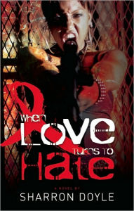 Title: When Love Turns to Hate, Author: Sharron Doyle