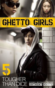 Title: Ghetto Girls 5: Tougher Than Dice, Author: Anthony Whyte