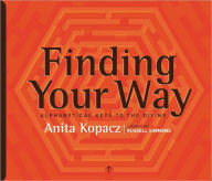 Title: Finding Your Way: Alphabetical Keys to the Divine, Author: Anita Kopacz