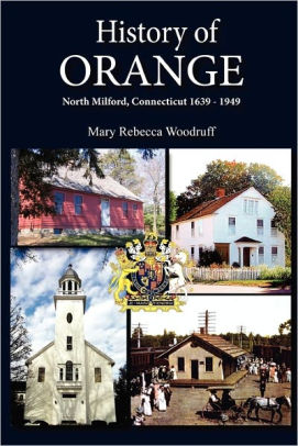 History Of Orange North Milford Connecticut 1639 1949 By Mary