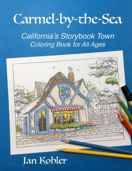 Carmel-by-the-Sea: California's Storybook Town Coloring Book for All Ages