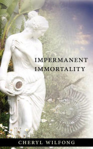 Title: Impermanent Immortality, Author: Cheryl Wilfong