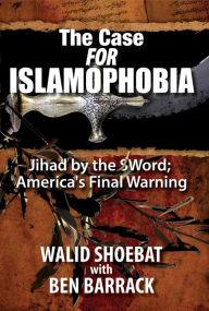 Title: The Case FOR Islamophobia: Jihad by the Word; America's Final Warning, Author: Walid Shoebat