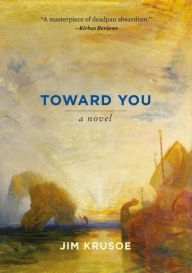 Title: Toward You, Author: Jim Krusoe