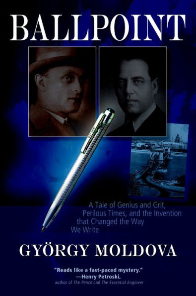 Ballpoint: A Tale of Genius and Grit, Perilous Times, the Invention that Changed Way We Write