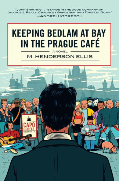Keeping Bedlam at Bay the Prague Cafe: A Novel