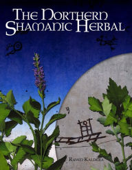 Title: The Northern Shamanic Herbal, Author: Raven Kaldera