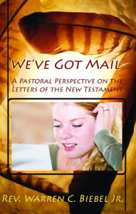 Title: We've Got Mail: The New Testament Letters in Modern English, Author: Warren C Biebel