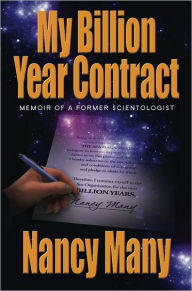 Title: My Billion Year Contract: Memoir of a Former Scientologist, Author: Nancy Many