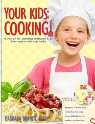 Title: Your Kids: Cooking!: A Recipe For Turning Ordinary Kids Into Extraordinary Cooks, Author: Barbara Brandt