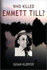 Title: Who Killed Emmett Till, Author: Susan Klopfer