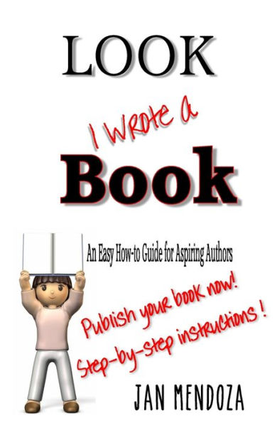 Look I Wrote a Book: The Aspiring Author's Guide to Writing and Publishing Books