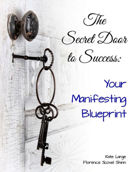 The Secret Door to Success: Your Manifestation Blueprint