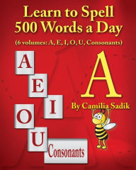 Title: Learn to Spell 500 Words a Day: The Vowel A (vol. 1), Author: Camilia Sadik