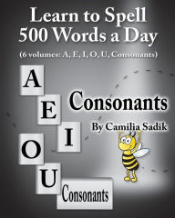 Title: Learn to Spell 500 Words a Day: The Consonants (vol. 6), Author: Camilia Sadik