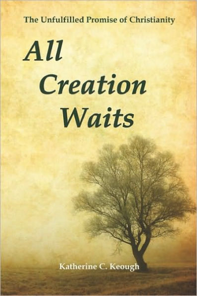 All Creation Waits: The Unfulfilled Promise of Christianity