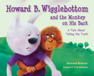 Title: Howard B. Wigglebottom and the Monkey on His Back: A Tale About Telling the Truth, Author: Reverend Ana