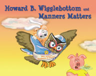 Title: Howard B. Wigglebottom and Manners Matters, Author: Reverend Ana