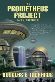 Title: Captured (The Prometheus Project Series #2), Author: Douglas E Richards
