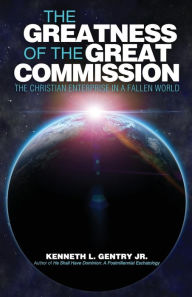 Title: The Greatness of the Great Commission, Author: Kenneth L. Gentry