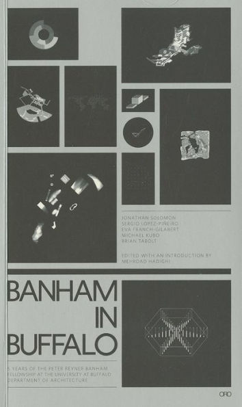 BANHAM IN BUFFALO: 5 YEARS OF THE P. REYNER BANHAM FELLOWSHIPS AT THE UNIVERSITY AT BUFFALO SCHOOL OF ARCHITECTURE