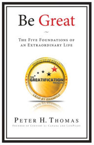 Title: Be Great: The Five Foundations of an Extraordinary Life, Author: Peter H. Thomas