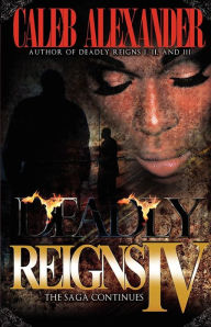 Title: Deadly Reigns IV: The Saga Continues, Author: Caleb Alexander