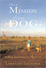 Title: On a Mission from Dog: Walking Adventures in Africa, Author: Lorraine Chittock