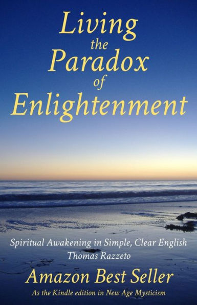 Living the Paradox of Enlightenment: Spiritual Awakening in Simple, Clear English