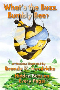 Title: What's the Buzz, Bumbly Bee?, Author: Brenda K Hendricks