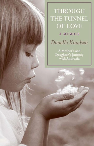 Through the Tunnel of Love - a memoir: A mother's and daughter's journey with anorexia