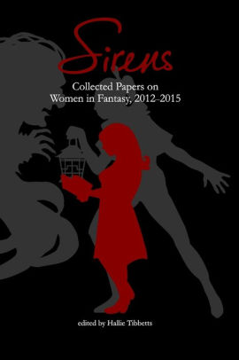 Sirens: Collected Papers on Women in Fantasy 2012-2015
