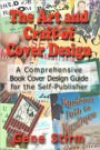 The Art and Craft of Cover Design: A Comrehensive Book Cover Design Guide for the Self-Publisher