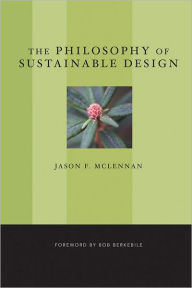 Title: The Philosophy of Sustainable Design: The Future of Architecture, Author: Jason F. McLennan