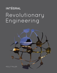 Title: INTÉGRAL: Revolutionary Engineering, Author: Molly Miller
