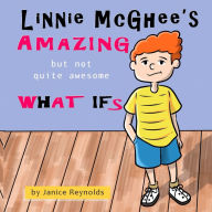 Title: Linnie McGhee's Amazing (But Not Quite Awesome) What Ifs, Author: Janice Reynolds