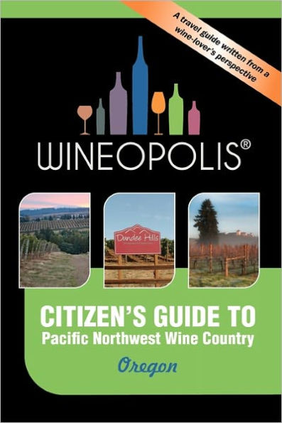Citizen's Guide to Pacific Northwest Wine Country: Oregon (Wineopolis)