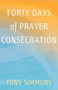 Title: Forty Days of Prayer Consecration, Author: Tony Simmons