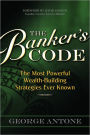 The Banker's Code: The Most Powerful Wealth-Building Strategies Finally Revealed