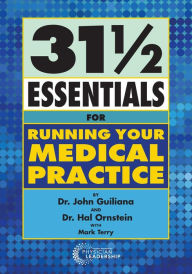 Title: 31 1/2 Essentials for Running Your Medical Practice, Author: John Guiliana
