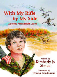 Title: With My Rifle By My Side: A Second Amendment Lesson, Author: Kimberly Jo Simac