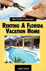 Title: What You Need to Know about Renting A Florida Vacation Home, Author: Nigel Worrall