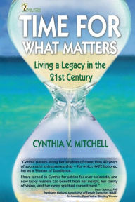 Title: Time for What Matters: Living a Legacy in the 21st Century, Author: Cynthia V. Mitchell