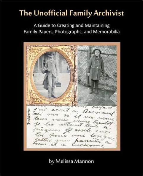 The Unofficial Family Archivist: A Guide to Creating and Maintaining Family Papers, Photographs, and Memorabilia