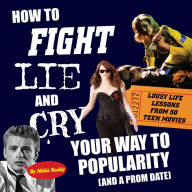 Title: How to Fight, Lie, and Cry Your Way to Popularity (and a Prom Date), Author: Nikki Roddy