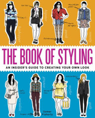 Title: The Book of Styling: An Insider's Guide to Creating Your Own Look, Author: Somer Flaherty